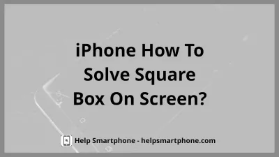 How to get rid of the square box on Apple iPhone XS screen? : Square box on Apple iPhone XS screen