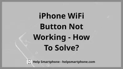 WiFi button not working Apple iPhone 7 Plus? Here’s the fix : Using WiFi on an Iphone