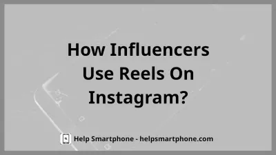 How Influencers Use Reels In Instagram? : How Influencers Use Reels In Instagram?