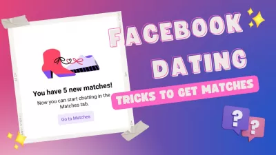 6 Facebook Dating Tricks : Getting a match on Facebook Dating with tricks