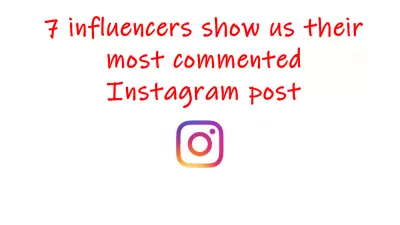  7 influencers show us their most commented Instagram post : 7 influencers show us their most commented Instagram post