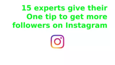 15 experts give their One tip to get more followers on Instagram : 15 experts give their One tip to get more followers on Instagram