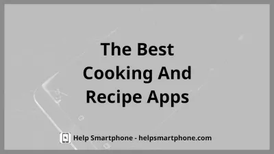 The best cooking and recipes apps for your mobile phone : Step up your cooking skills with a mobile cooking app
