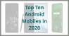 Top Ten Android Mobiles in 2020