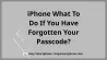 What to Do if You Have Forgotten Your iPhone Passcode