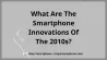 Inovații pentru smartphone-uri din anii 2010 (Infographic)