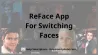 1 App For Switching Faces That Blew Up The Internet: ReFace!
